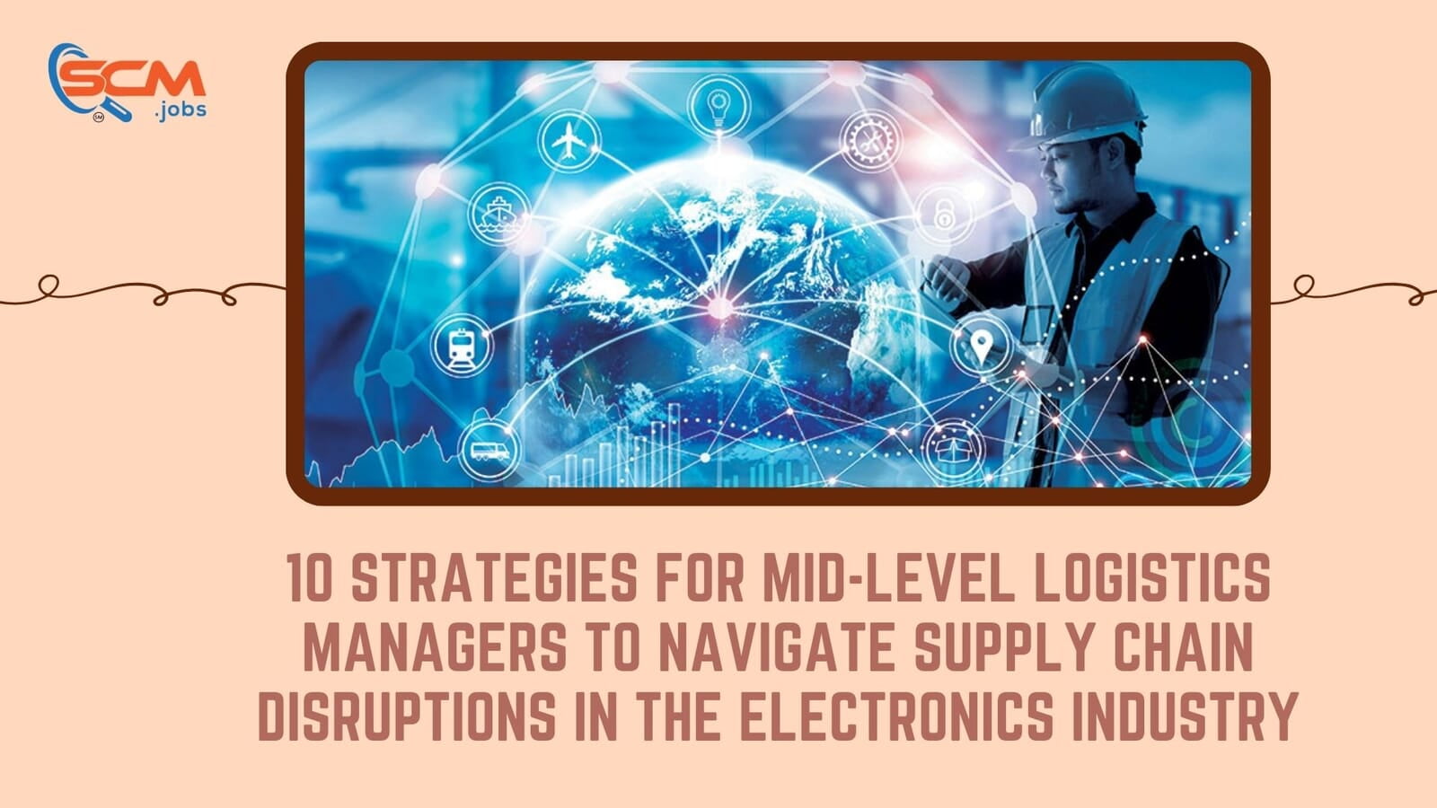 10 Strategies for Mid-Level Logistics Managers to Navigate Supply Chain Disruptions in the Electronics Industry
